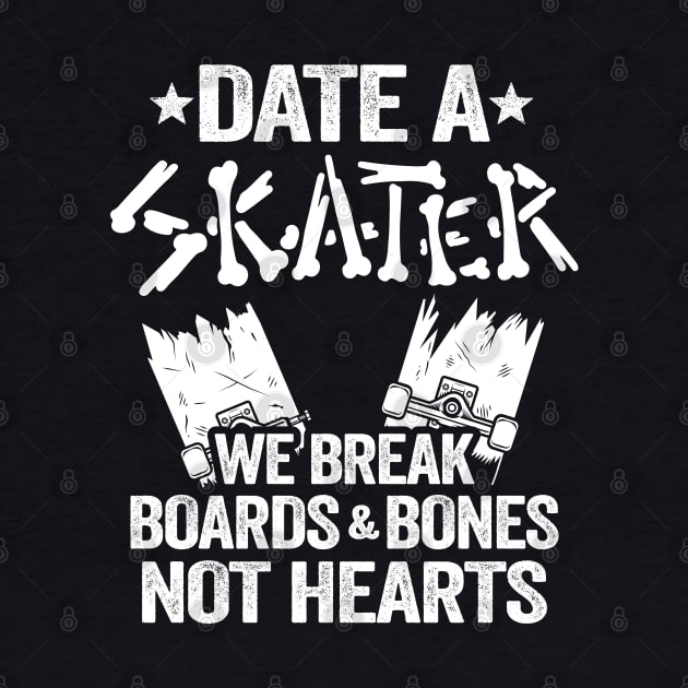 Date A Skater We Break Boards & Bones Not Hearts Funny Skateboard by Kuehni